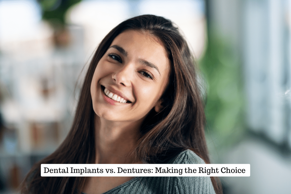Dental Implants vs. Dentures: Making the Right Choice