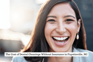 The Cost of Dental Cleanings Without Insurance in Fayetteville