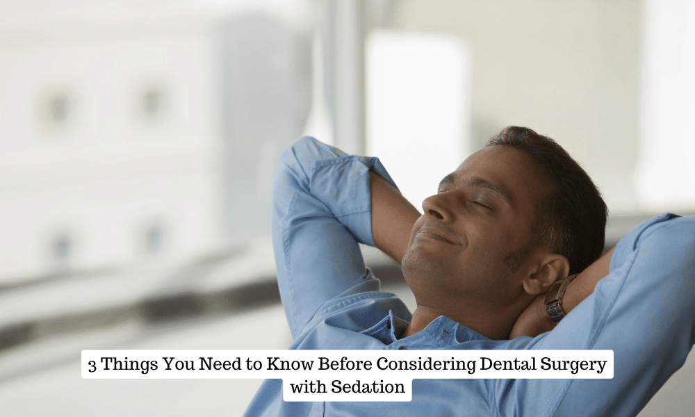 3 Things You Need to Know Before Considering Dental Surgery with Sedation