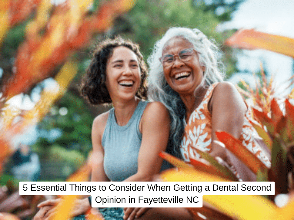 5 Essential Things to Consider When Getting a Dental Second Opinion in Fayetteville NC