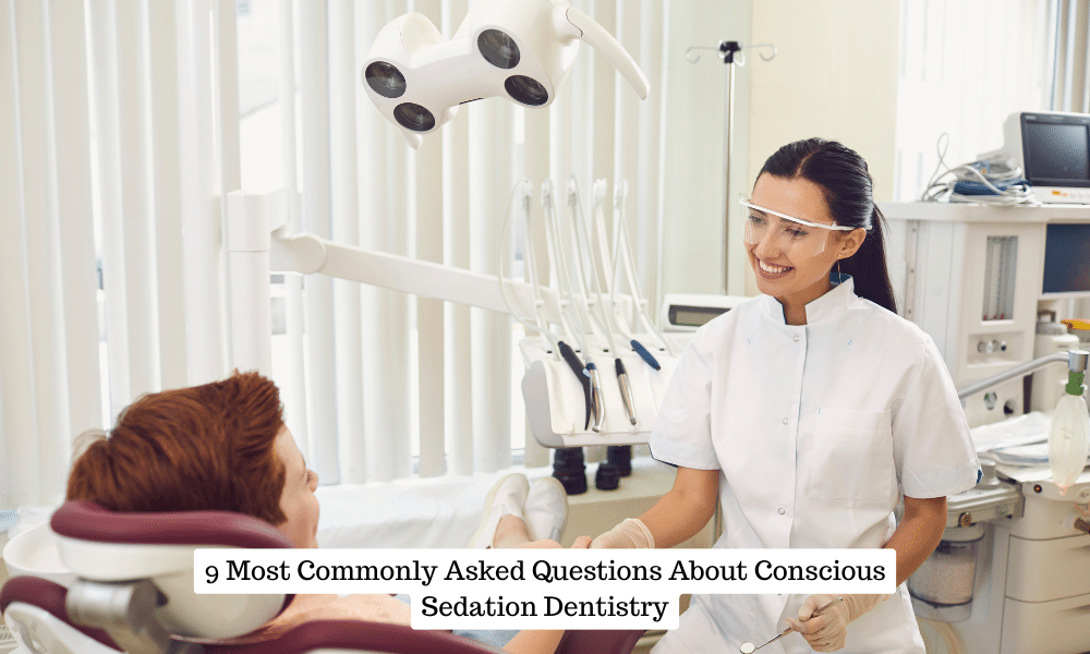 9 Most Commonly Asked Questions About Conscious Sedation Dentistry
