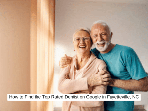 How to Find the Top Rated Dentist on Google in Fayetteville, NC