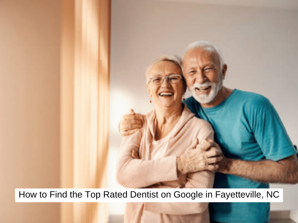 How to Find the Top Rated Dentist on Google in Fayetteville, NC