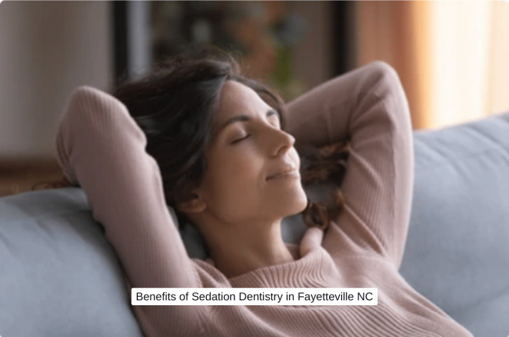 Benefits of Sedation Dentistry in Fayetteville NC