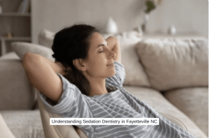 Understanding Sedation Dentistry in Fayetteville NC