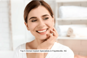 Top 5 Dental Implant Specialists in Fayetteville, NC