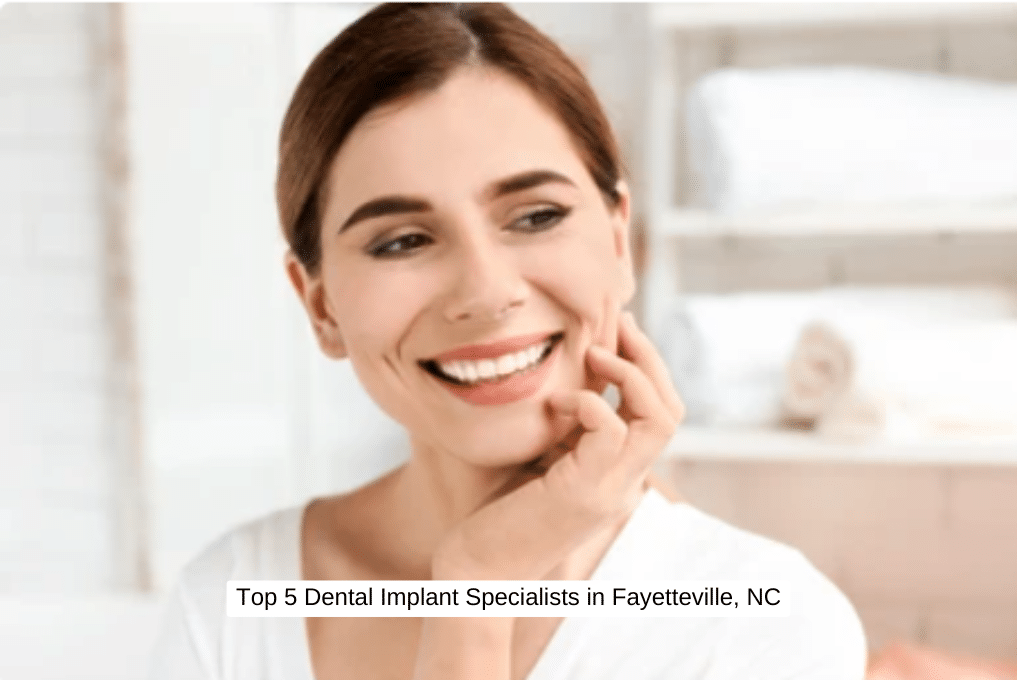 Top 5 Dental Implant Specialists in Fayetteville, NC