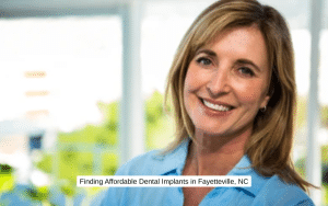 Finding Affordable Dental Implants in Fayetteville, NC