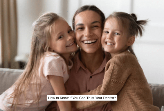 How to Know If You Can Trust Your Dentist