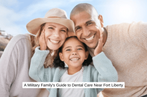 A Military Family's Guide to Dental Care Near Fort Liberty