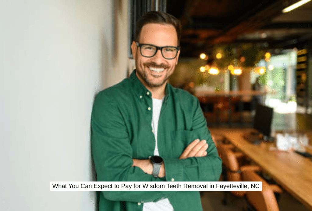 What You Can Expect to Pay for Wisdom Teeth Removal in Fayetteville, NC