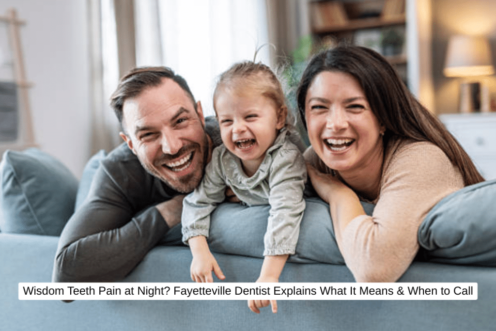 Wisdom Teeth Pain at Night Fayetteville Dentist Explains What It Means & When to Call