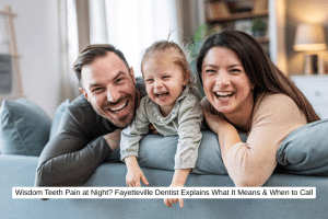 Wisdom Teeth Pain at Night Fayetteville Dentist Explains What It Means & When to Call