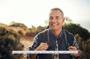 Wisdom Teeth Extraction Financing Payment Plans That Make Treatment Affordable