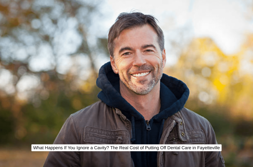 What Happens If You Ignore a Cavity The Real Cost of Putting Off Dental Care in Fayetteville