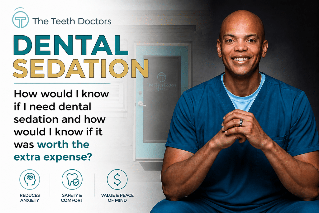 How Do You Know If You Need Dental Sedation and If It’s Worth the Cost?