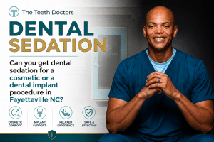 Can You Get Dental Sedation for Cosmetic or Dental Implant Procedures in Fayetteville, NC?